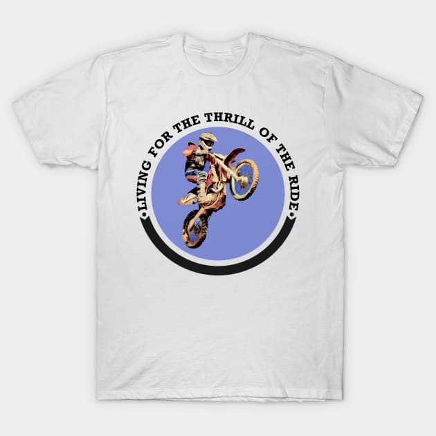 LIVING FOR THE THRILL OF THE RIDE T-Shirt by NASMASHOP